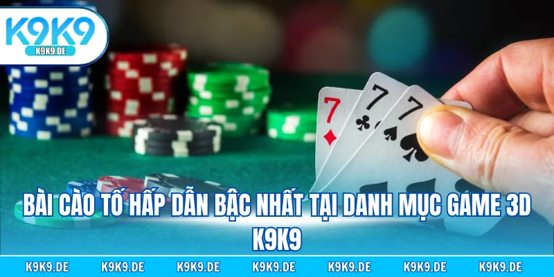 Bài cào tố hấp dẫn bậc nhất tại danh mục game 3D K9K9