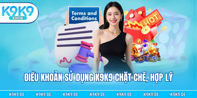 Điều khoản sử dụng K9K9 chặt chẽ, hợp lý