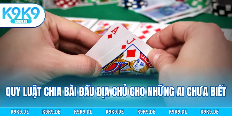 Quy luật chia bài đấu Địa Chủ cho những ai chưa biết